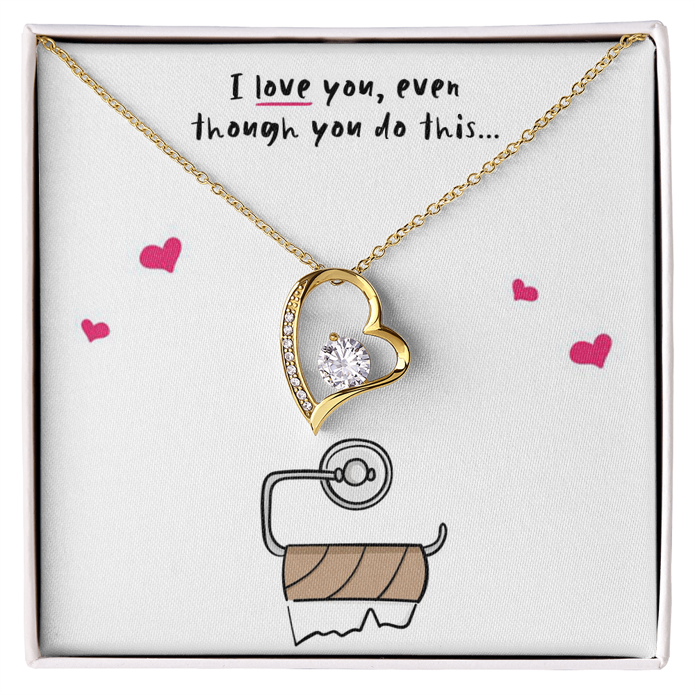I love you, Even Though Necklace